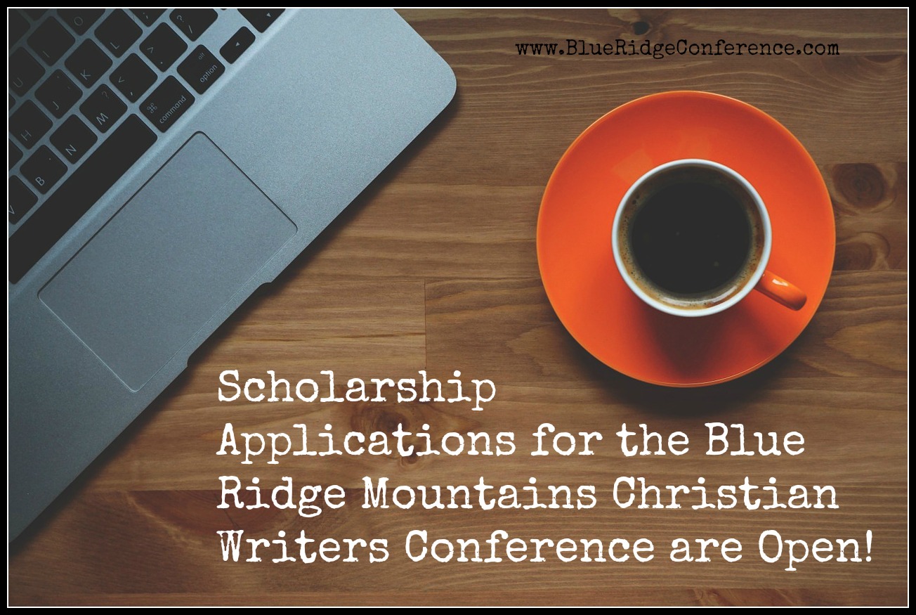 Scholarship Info - Blue Ridge Mountains Christian Writers Conference  Blue  Ridge Mountains Christian Writers Conference, Changing the world…one writer  at a time